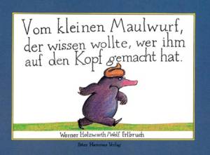 Vom kleinen Maulwurf, der wissen wollte, wer ihm auf den Kopf gemacht hat